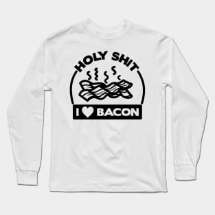 Holy Shit I Love Bacon Long Sleeve T-Shirt